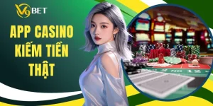 App Casino Kiếm Tiền Thật - Trải Nghiệm Casino Di Động