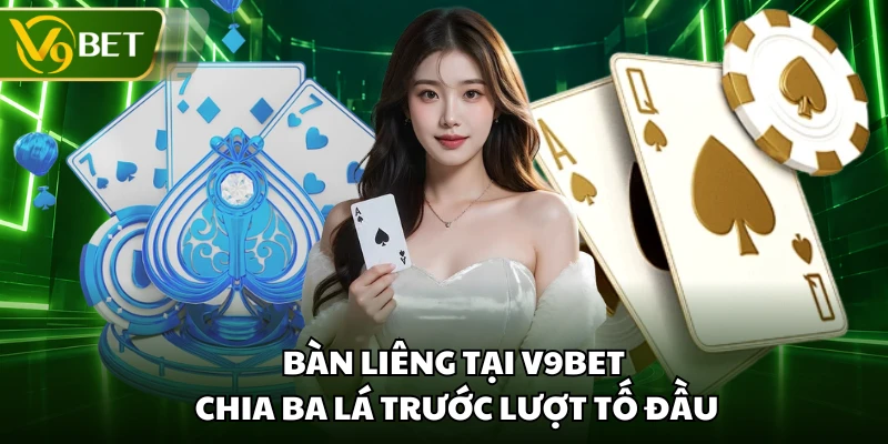 Bàn Liêng tại V9BET chia ba lá trước lượt tố đầu