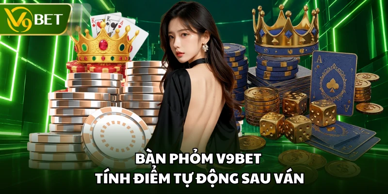 Bàn phỏm V9BET tính điểm tự động sau ván