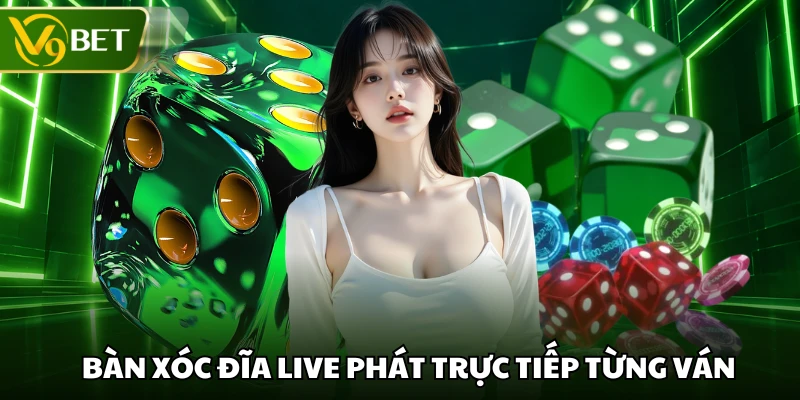 Bàn xóc đĩa live phát trực tiếp từng ván