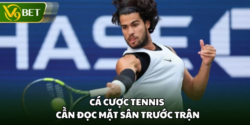 Cá cược tennis cần đọc mặt sân trước trận