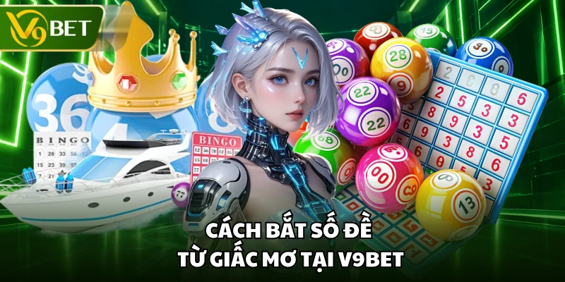 Cách bắt số đề từ giấc mơ tại V9BET