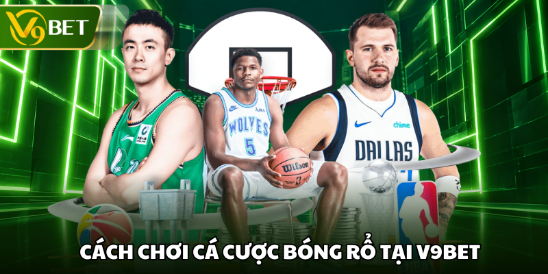 Cách chơi cá cược bóng rổ tại V9BET