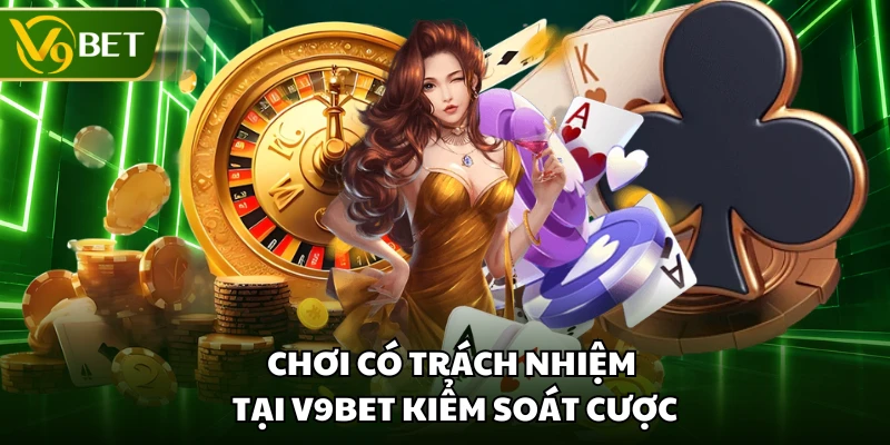 Chơi có trách nhiệm tại V9BET kiểm soát cược
