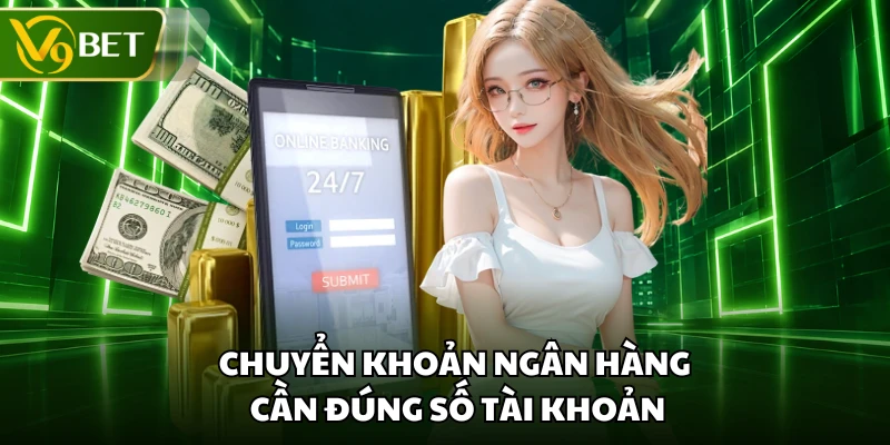 Chuyển khoản ngân hàng cần đúng số tài khoản