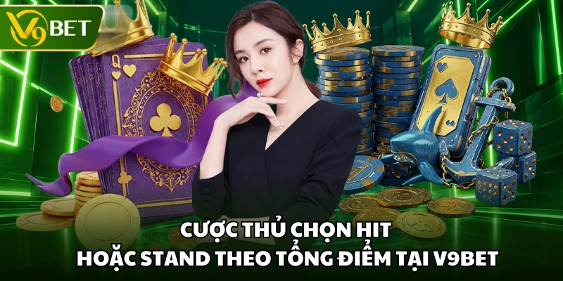 Cược thủ chọn Hit hoặc Stand theo tổng điểm tại V9BET 