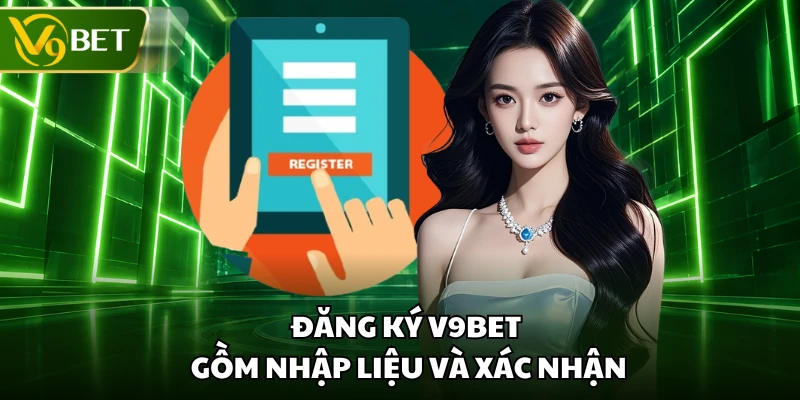 Đăng ký V9BET gồm nhập liệu và xác nhận