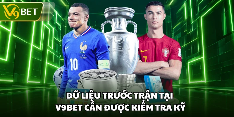 Dữ liệu trước trận tại V9BET cần được kiểm tra kỹ