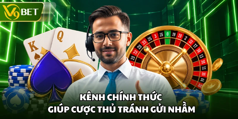 Kênh chính thức giúp cược thủ tránh gửi nhầm