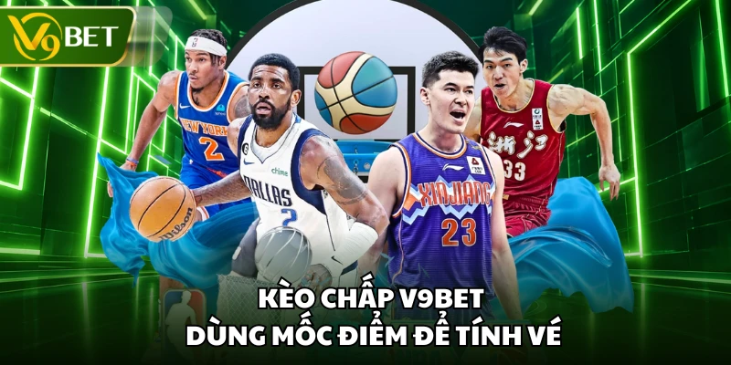 Kèo chấp V9BET dùng mốc điểm để tính vé