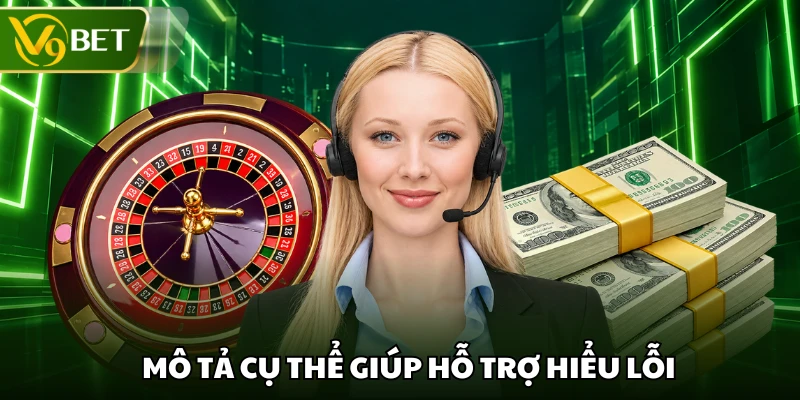 Mô tả cụ thể giúp hỗ trợ hiểu lỗi