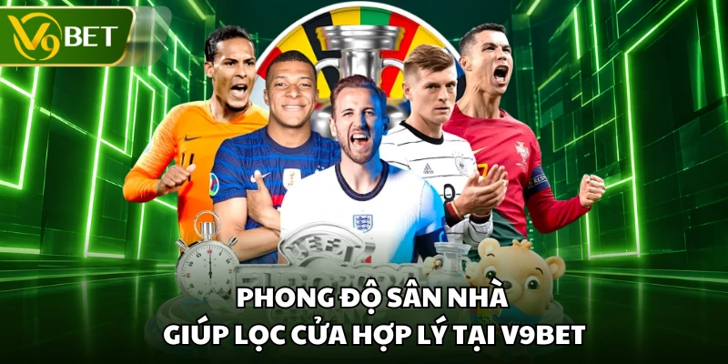 Phong độ sân nhà giúp lọc cửa hợp lý tại V9BET