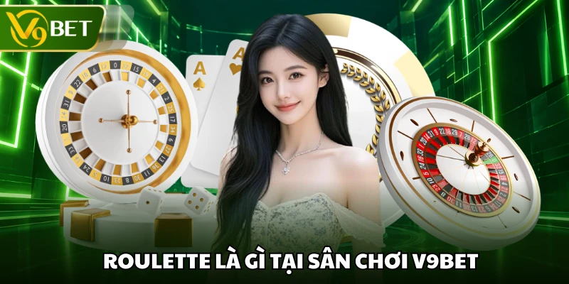 Roulette là gì tại sân chơi V9BET