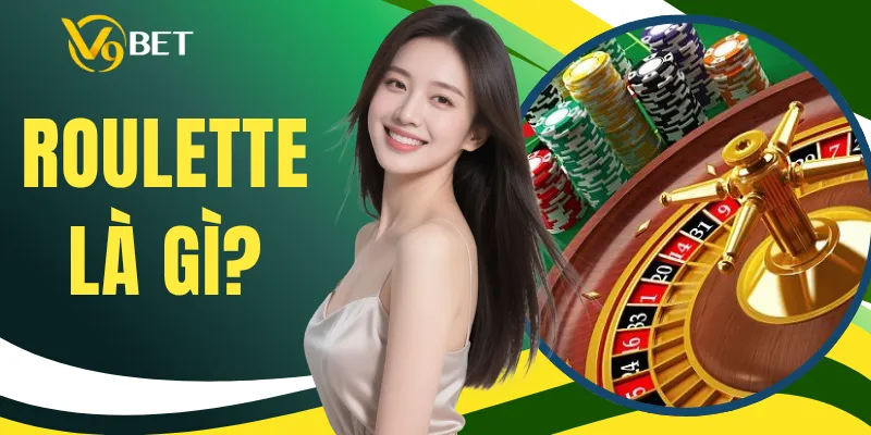 Roulette Là Gì - Luật Chơi, Cửa Cược Và Tỷ Lệ Trả Thưởng