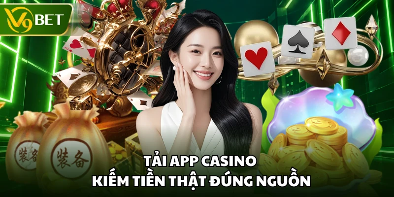 Tải app casino kiếm tiền thật đúng nguồn