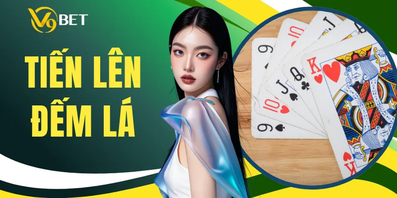 Tiến Lên Đếm Lá - Luật Chơi, Cách Tính Và Mẹo Đánh
