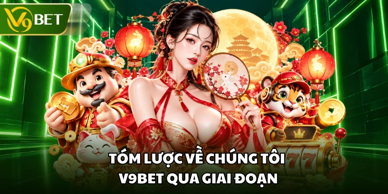 Tóm lược về chúng tôi V9BET qua giai đoạn