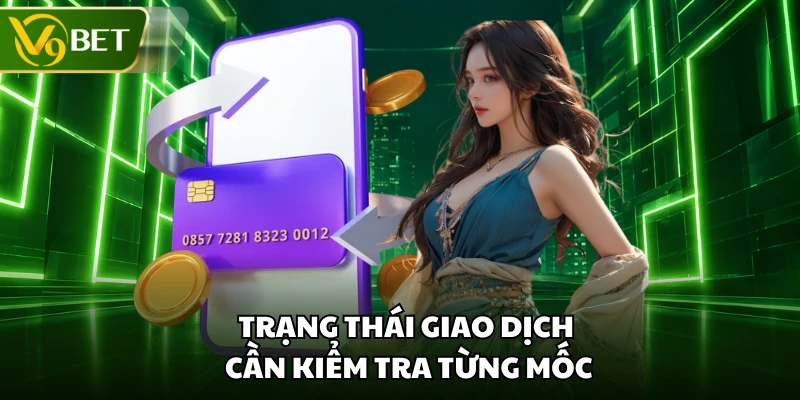 Trạng thái giao dịch cần kiểm tra từng mốc