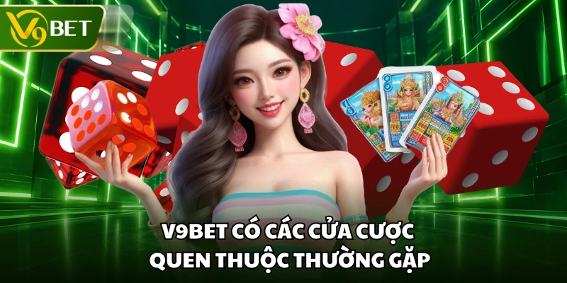 V9BET có các cửa cược quen thuộc thường gặp