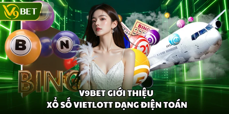 V9BET giới thiệu xổ số vietlott dạng điện toán