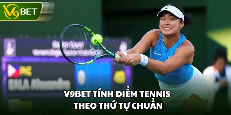 V9BET tính điểm tennis theo thứ tự chuẩn
