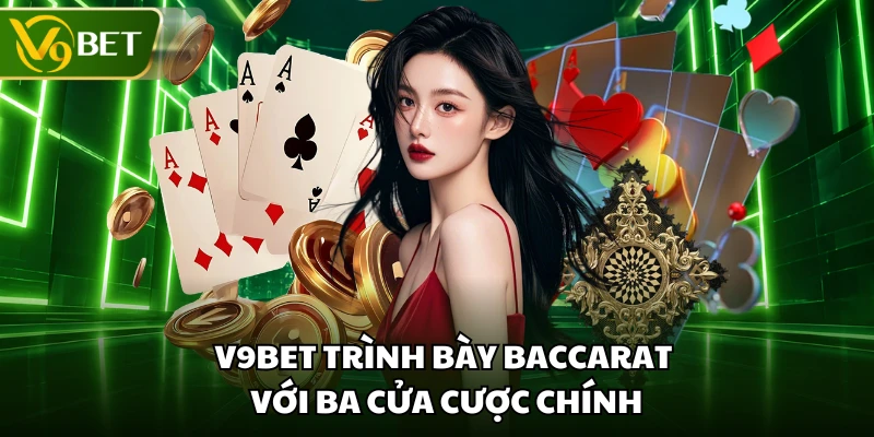 V9BET trình bày baccarat với ba cửa cược chính