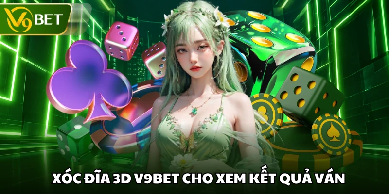 Xóc đĩa 3D V9BET cho xem kết quả ván